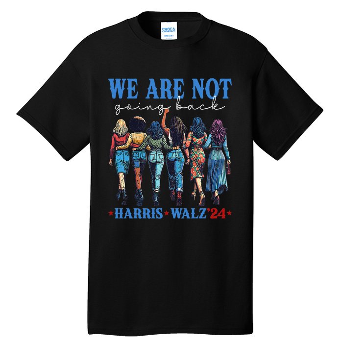 We Are Not Going Back Kamala Harris Waltz 24 Madam President Gift Tall T-Shirt