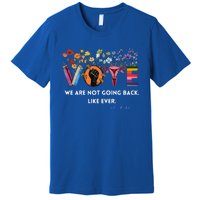 We Are Not Going Back Like Ever Feminist Hu Rights Gift Premium T-Shirt