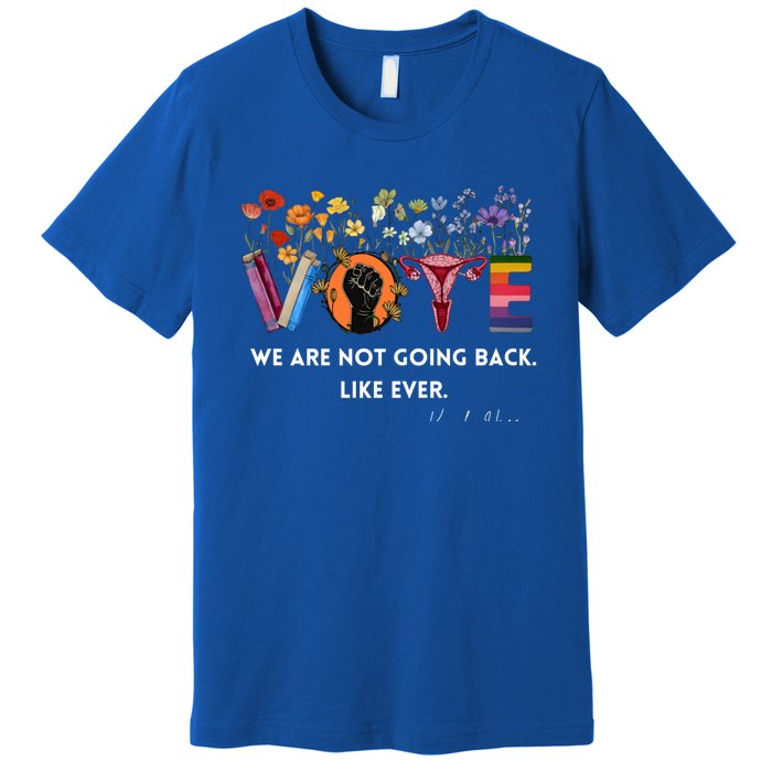 We Are Not Going Back Like Ever Feminist Hu Rights Gift Premium T-Shirt