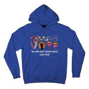 We Are Not Going Back Like Ever Feminist Hu Rights Gift Tall Hoodie