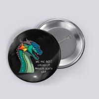 We Are Not Calling It Magical Death Spit Dragon Love Animal Button