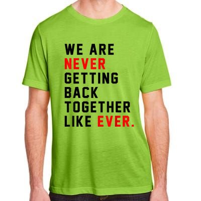 We Are Never Getting Back Together Like Ever For Men Women Adult ChromaSoft Performance T-Shirt