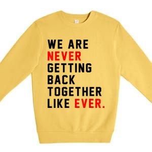 We Are Never Getting Back Together Like Ever For Men Women Premium Crewneck Sweatshirt