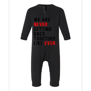 We Are Never Getting Back Together Like Ever For Men Women Infant Fleece One Piece