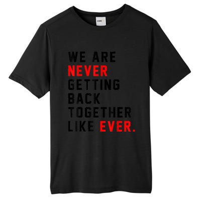 We Are Never Getting Back Together Like Ever For Men Women Tall Fusion ChromaSoft Performance T-Shirt