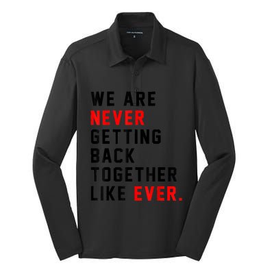 We Are Never Getting Back Together Like Ever For Men Women Silk Touch Performance Long Sleeve Polo