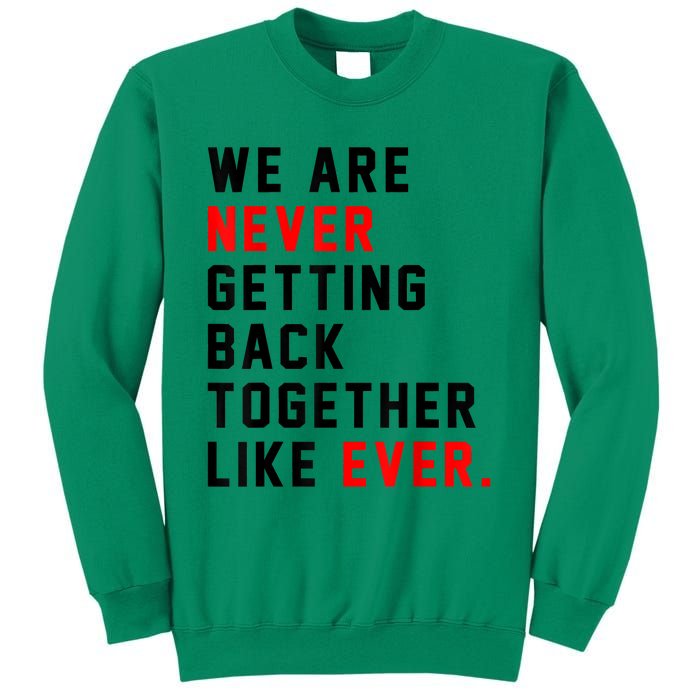 We Are Never Getting Back Together Like Ever For Men Women Sweatshirt