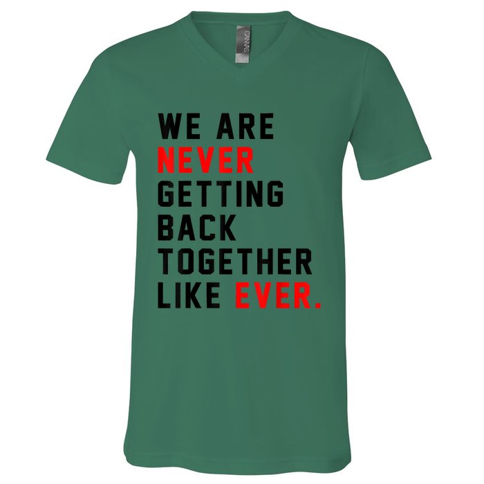 We Are Never Getting Back Together Like Ever For Men Women V-Neck T-Shirt