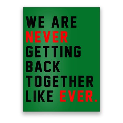 We Are Never Getting Back Together Like Ever For Men Women Poster