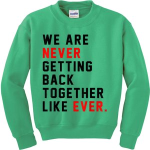 We Are Never Getting Back Together Like Ever For Men Women Kids Sweatshirt