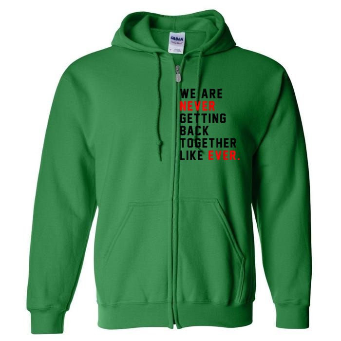 We Are Never Getting Back Together Like Ever For Men Women Full Zip Hoodie