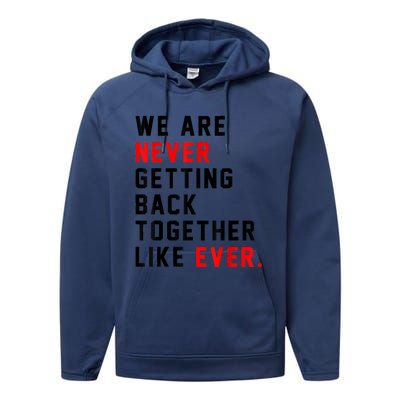 We Are Never Getting Back Together Like Ever For Men Women Performance Fleece Hoodie