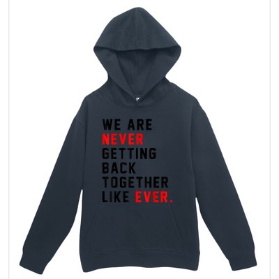 We Are Never Getting Back Together Like Ever For Men Women Urban Pullover Hoodie