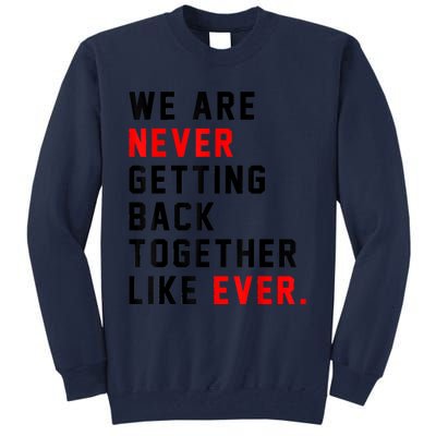 We Are Never Getting Back Together Like Ever For Men Women Tall Sweatshirt