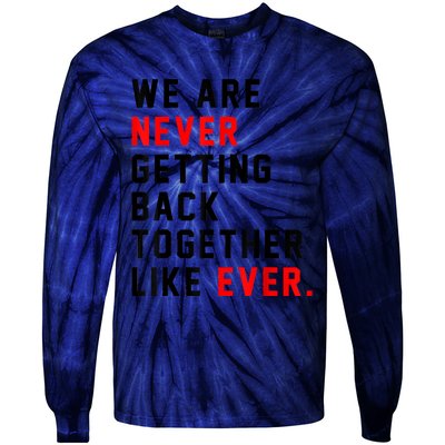 We Are Never Getting Back Together Like Ever For Men Women Tie-Dye Long Sleeve Shirt