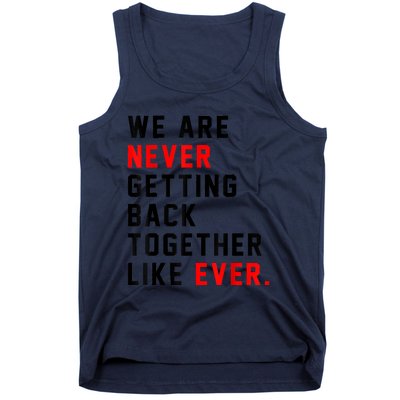 We Are Never Getting Back Together Like Ever For Men Women Tank Top