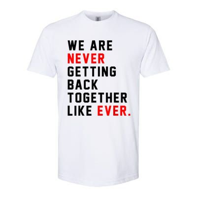 We Are Never Getting Back Together Like Ever For Men Women Softstyle® CVC T-Shirt