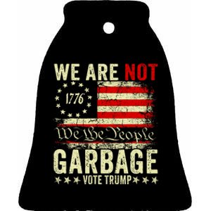 We Are Not Garbage Votetrump 2024 Trump Supporter Garbage Ceramic Bell Ornament