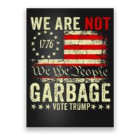 We Are Not Garbage Votetrump 2024 Trump Supporter Garbage Poster