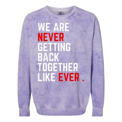 We Are Never Getting Back Together Like Ever Eras Ts Lover Colorblast Crewneck Sweatshirt