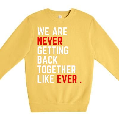 We Are Never Getting Back Together Like Ever Eras Ts Lover Premium Crewneck Sweatshirt