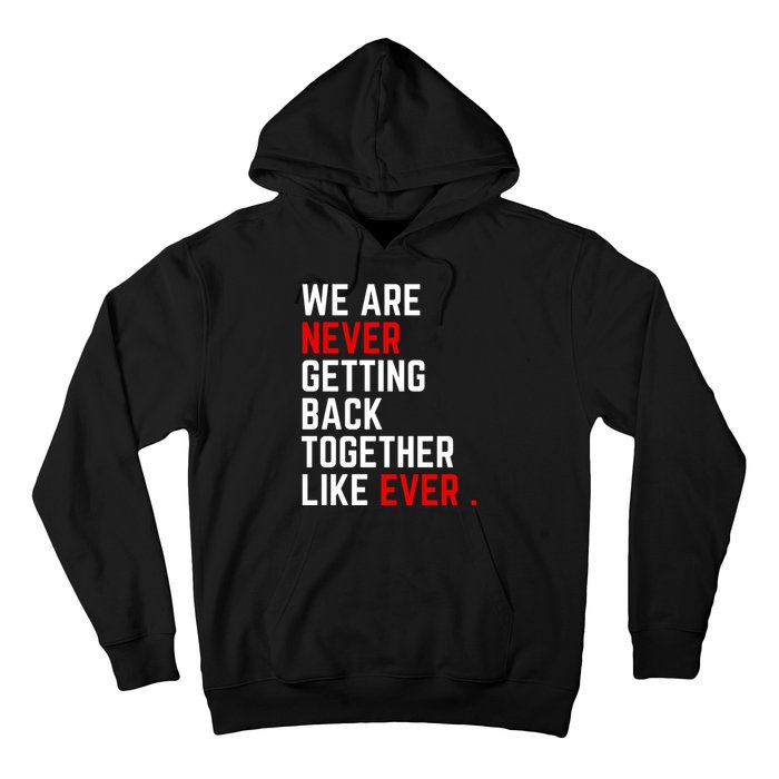 We Are Never Getting Back Together Like Ever Eras Ts Lover Hoodie