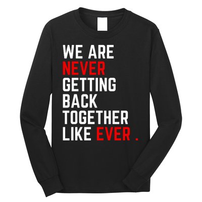 We Are Never Getting Back Together Like Ever Eras Ts Lover Long Sleeve Shirt