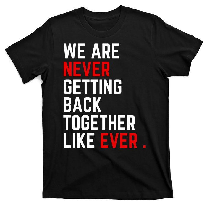 We Are Never Getting Back Together Like Ever Eras Ts Lover T-Shirt