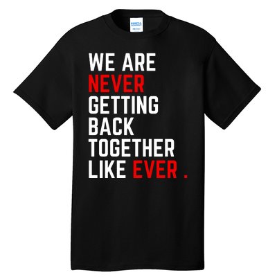 We Are Never Getting Back Together Like Ever Eras Ts Lover Tall T-Shirt