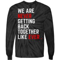 We Are Never Getting Back Together Like Ever Eras Ts Lover Tie-Dye Long Sleeve Shirt