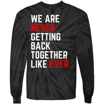 We Are Never Getting Back Together Like Ever Eras Ts Lover Tie-Dye Long Sleeve Shirt