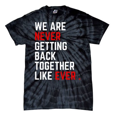 We Are Never Getting Back Together Like Ever Eras Ts Lover Tie-Dye T-Shirt