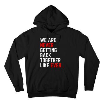 We Are Never Getting Back Together Like Ever Eras Ts Lover Tall Hoodie