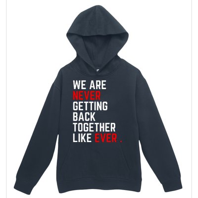 We Are Never Getting Back Together Like Ever Eras Ts Lover Urban Pullover Hoodie