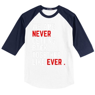 We Are Never Getting Back Together Like Ever Eras Ts Lover Baseball Sleeve Shirt