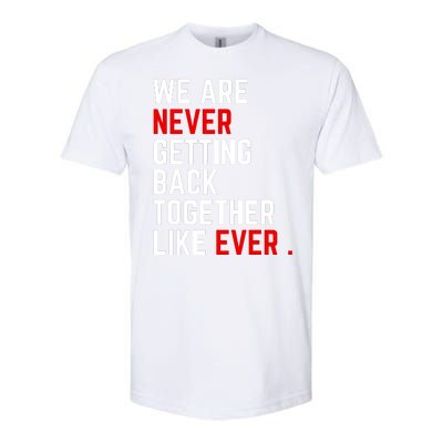 We Are Never Getting Back Together Like Ever Eras Ts Lover Softstyle CVC T-Shirt