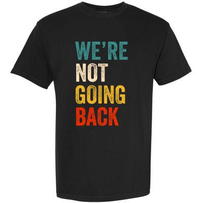 We Are Not Going Back Vote For 2024 President Kamala Harris Garment-Dyed Heavyweight T-Shirt