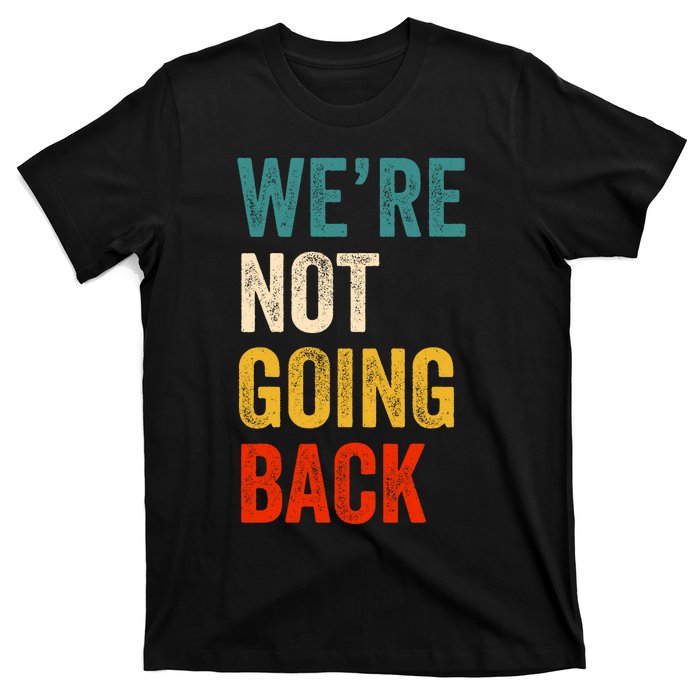 We Are Not Going Back Vote For 2024 President Kamala Harris T-Shirt