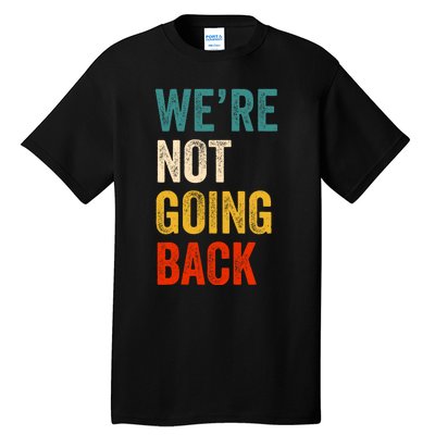 We Are Not Going Back Vote For 2024 President Kamala Harris Tall T-Shirt