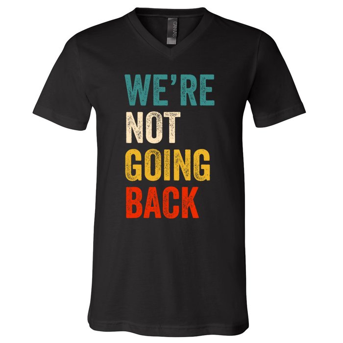 We Are Not Going Back Vote For 2024 President Kamala Harris V-Neck T-Shirt