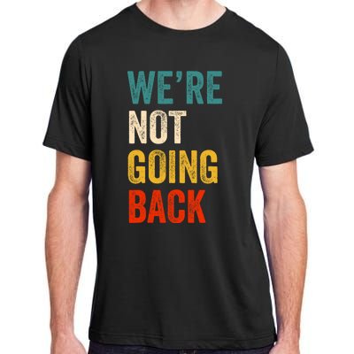 We Are Not Going Back Vote For 2024 President Kamala Harris Adult ChromaSoft Performance T-Shirt