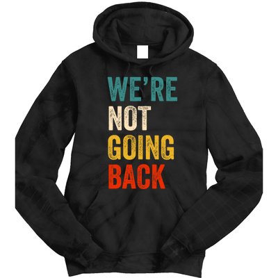 We Are Not Going Back Vote For 2024 President Kamala Harris Tie Dye Hoodie