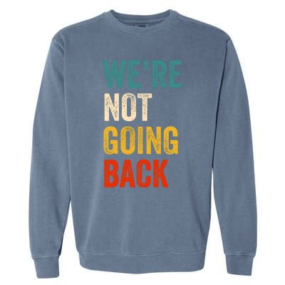 We Are Not Going Back Vote For 2024 President Kamala Harris Garment-Dyed Sweatshirt