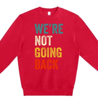 We Are Not Going Back Vote For 2024 President Kamala Harris Premium Crewneck Sweatshirt