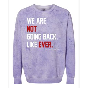 We Are Not Going Back Like Ever Pro Kamala Harris Colorblast Crewneck Sweatshirt