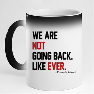 We Are Not Going Back Like Ever Pro Kamala Harris 11oz Black Color Changing Mug