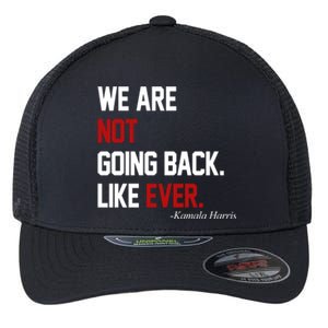 We Are Not Going Back Like Ever Pro Kamala Harris Flexfit Unipanel Trucker Cap