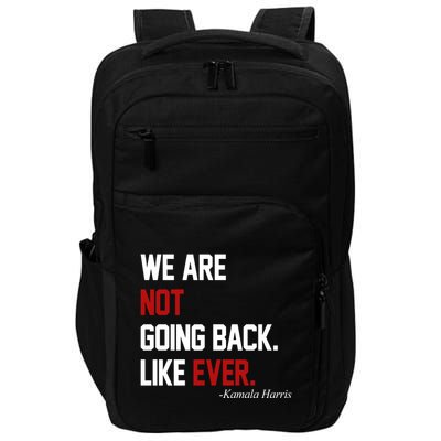 We Are Not Going Back Like Ever Pro Kamala Harris Impact Tech Backpack