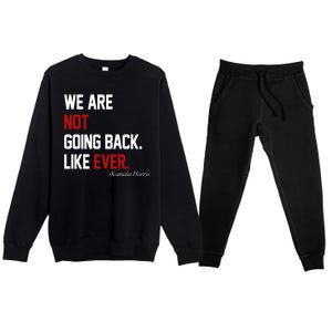 We Are Not Going Back Like Ever Pro Kamala Harris Premium Crewneck Sweatsuit Set