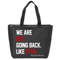 We Are Not Going Back Like Ever Pro Kamala Harris Zip Tote Bag